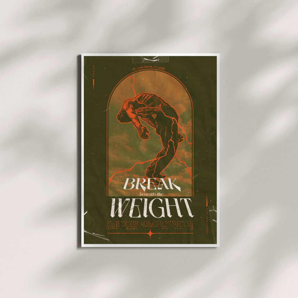 Break Beneath The Weight | Poster Style Print